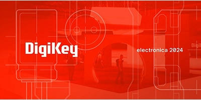 時刻關注“得捷時刻”直播活動，DigiKey 將在electronica 2024展示新產品，并贈送精美禮品